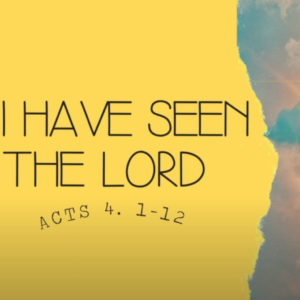 I have seen the Lord – Part 6