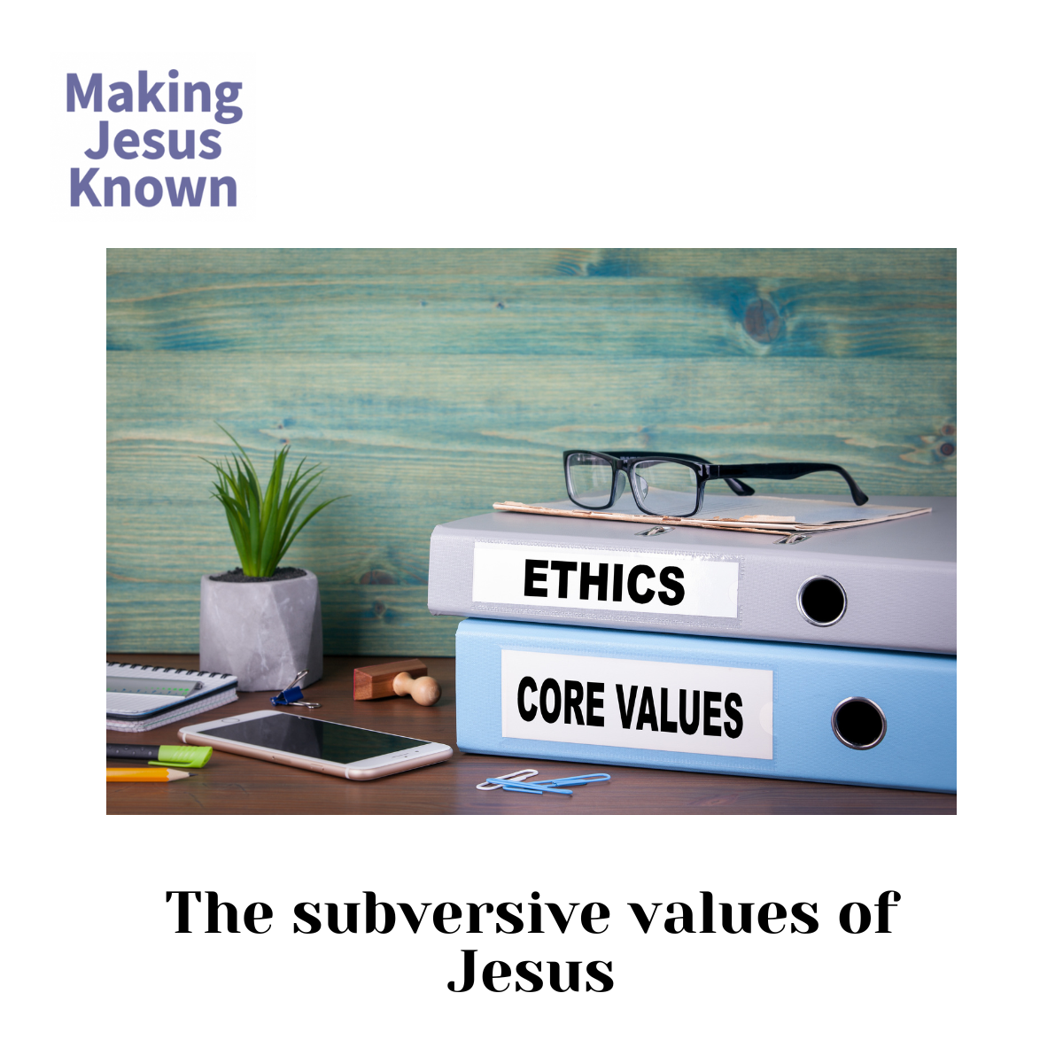 Making the subversive values of Jesus known