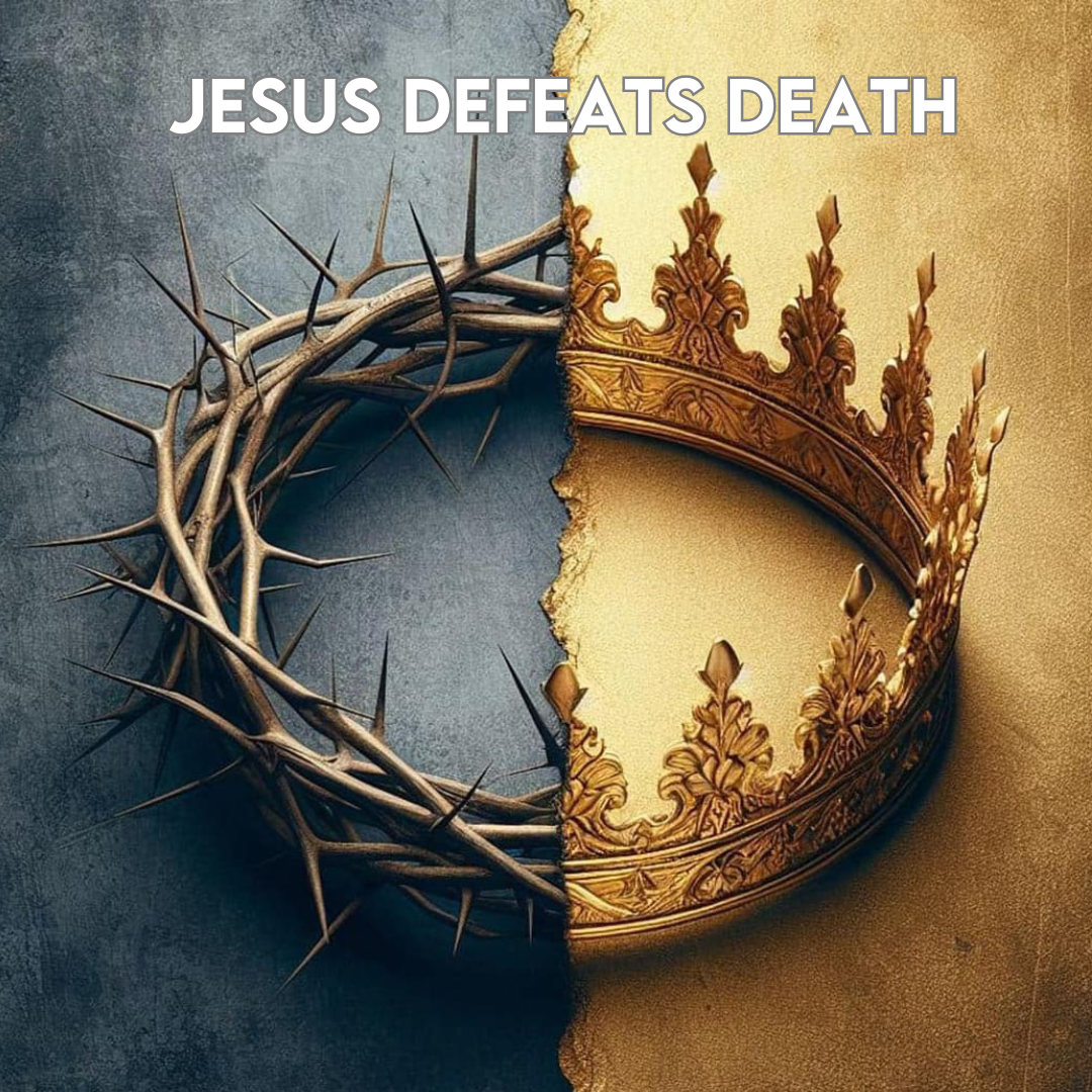 EASTER – Jesus defeats death